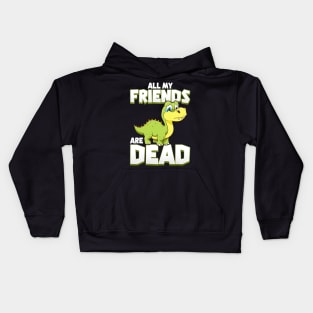 All My Friends Are Dead Dinosaur Pun Extinction Kids Hoodie